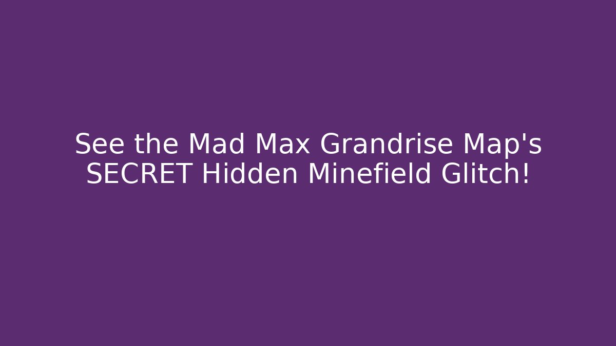 See the Mad Max Grandrise Map's SECRET Hidden Minefield Glitch!