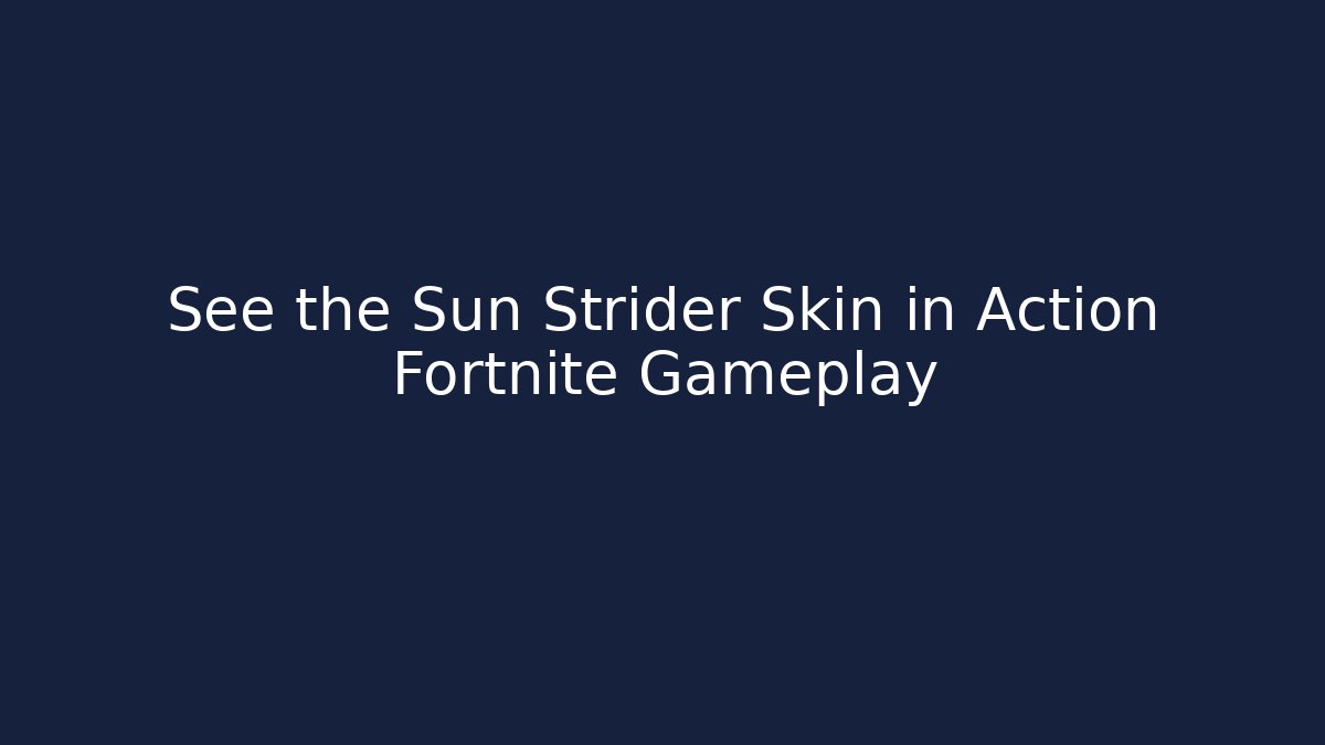 See the Sun Strider Skin in Action Fortnite Gameplay