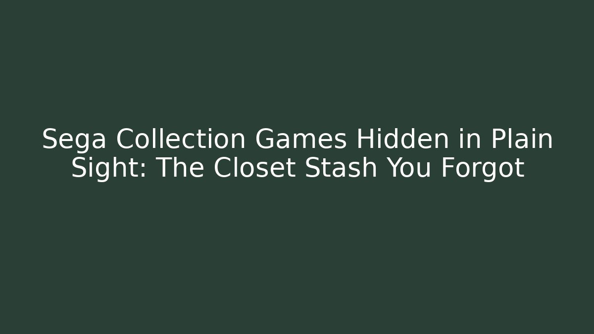 Sega Collection Games Hidden in Plain Sight: The Closet Stash You Forgot