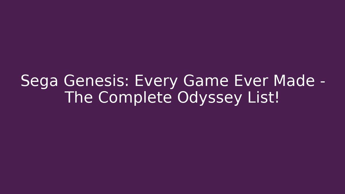 Sega Genesis: Every Game Ever Made – The Complete Odyssey List!