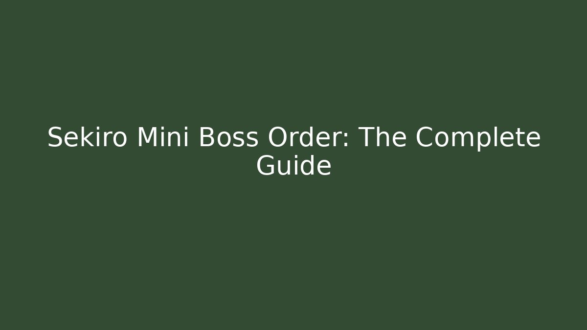 Sekiro Mini Boss Order: The Complete Guide
