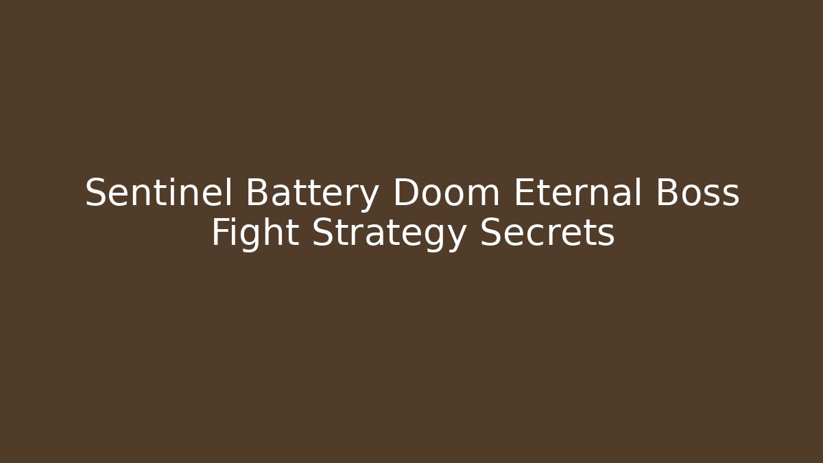 Sentinel Battery Doom Eternal Boss Fight Strategy Secrets