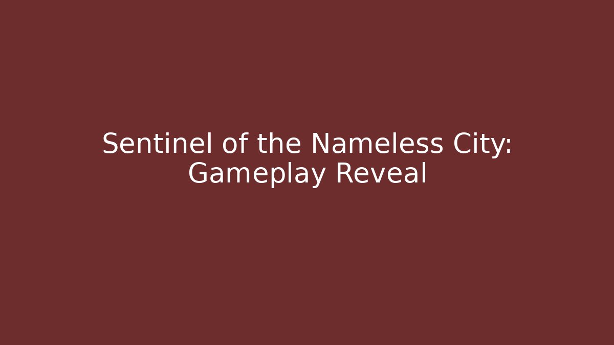 Sentinel of the Nameless City: Gameplay Reveal