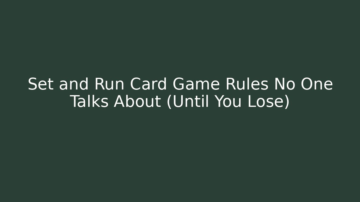 Set and Run Card Game Rules No One Talks About (Until You Lose)