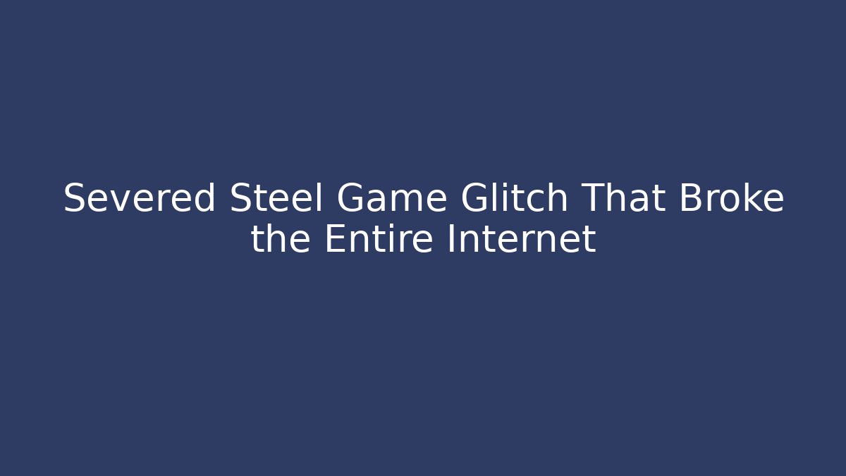 Severed Steel Game Glitch That Broke the Entire Internet