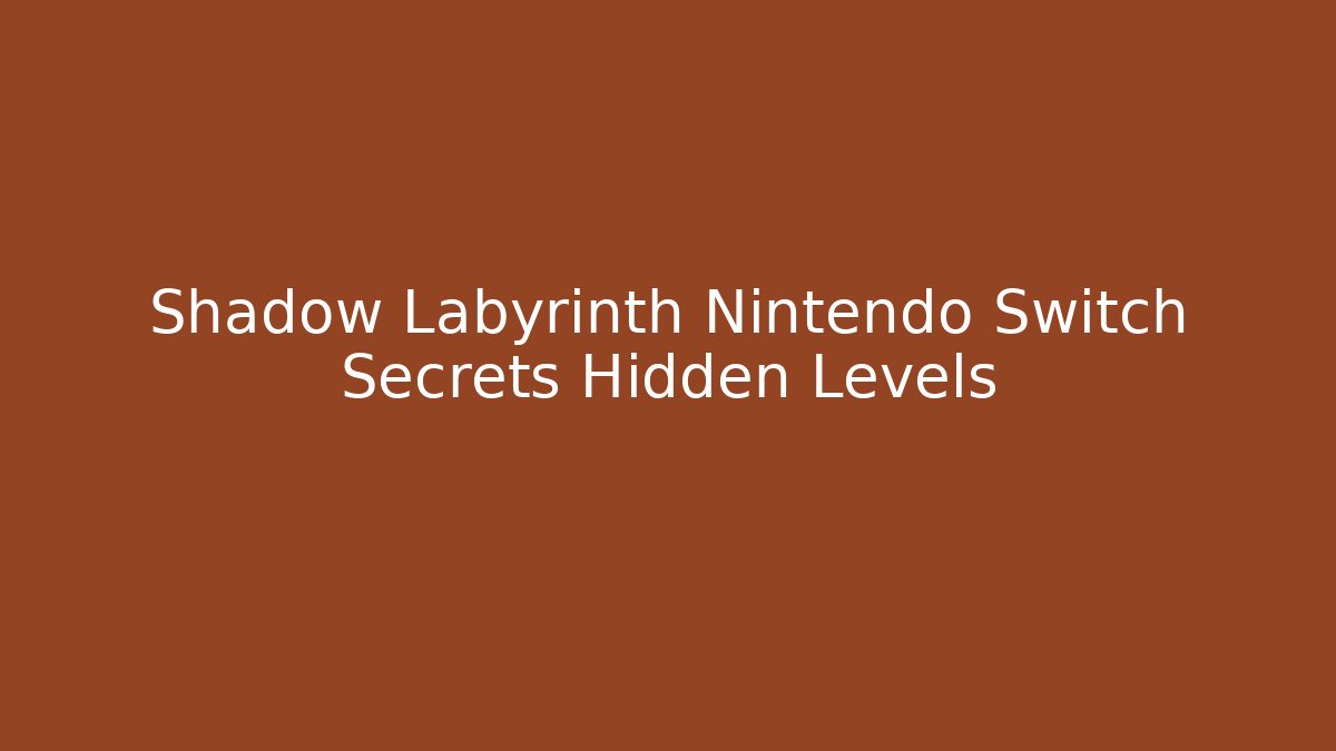 Shadow Labyrinth Nintendo Switch Secrets Hidden Levels