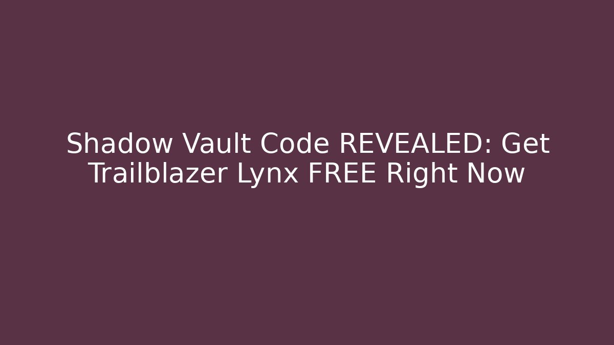 Shadow Vault Code REVEALED: Get Trailblazer Lynx FREE Right Now