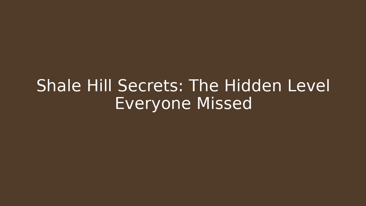 Shale Hill Secrets: The Hidden Level Everyone Missed - Celivion