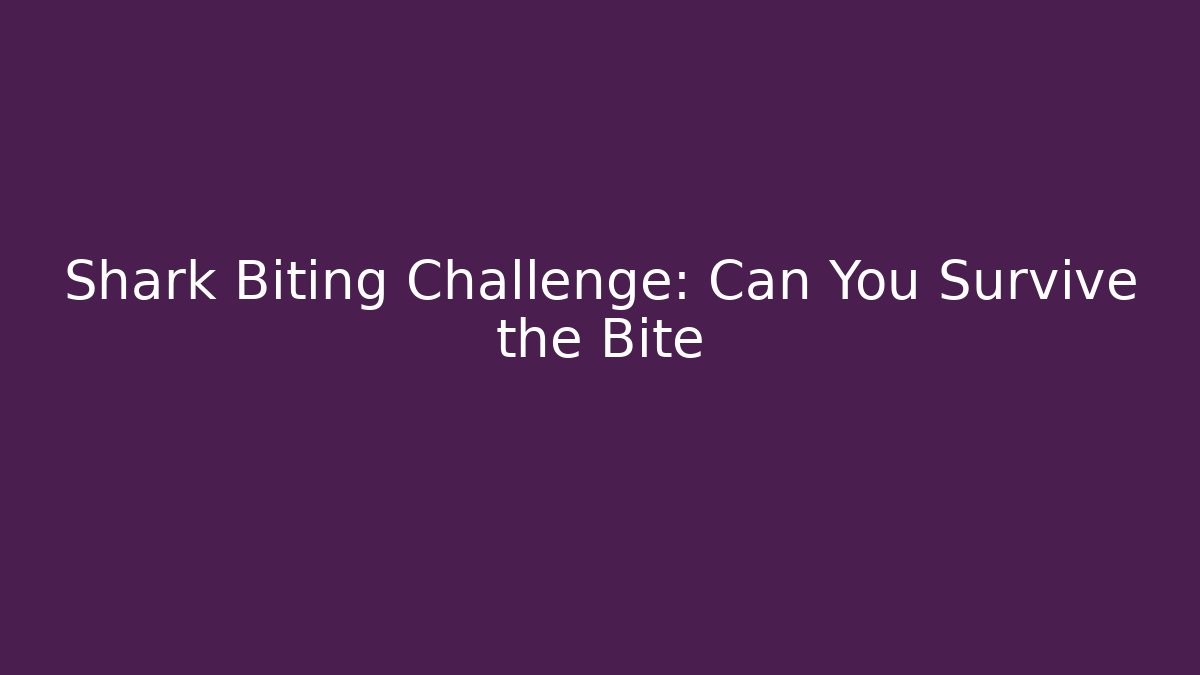 Shark Biting Challenge: Can You Survive the Bite