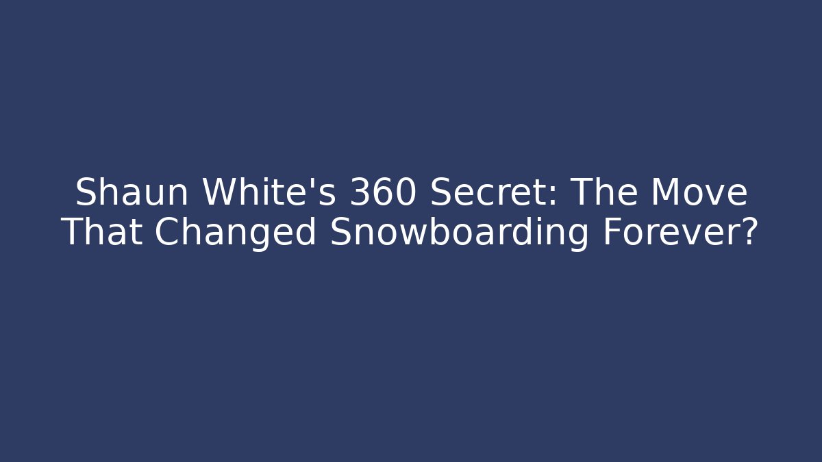 Shaun White's 360 Secret: The Move That Changed Snowboarding Forever?