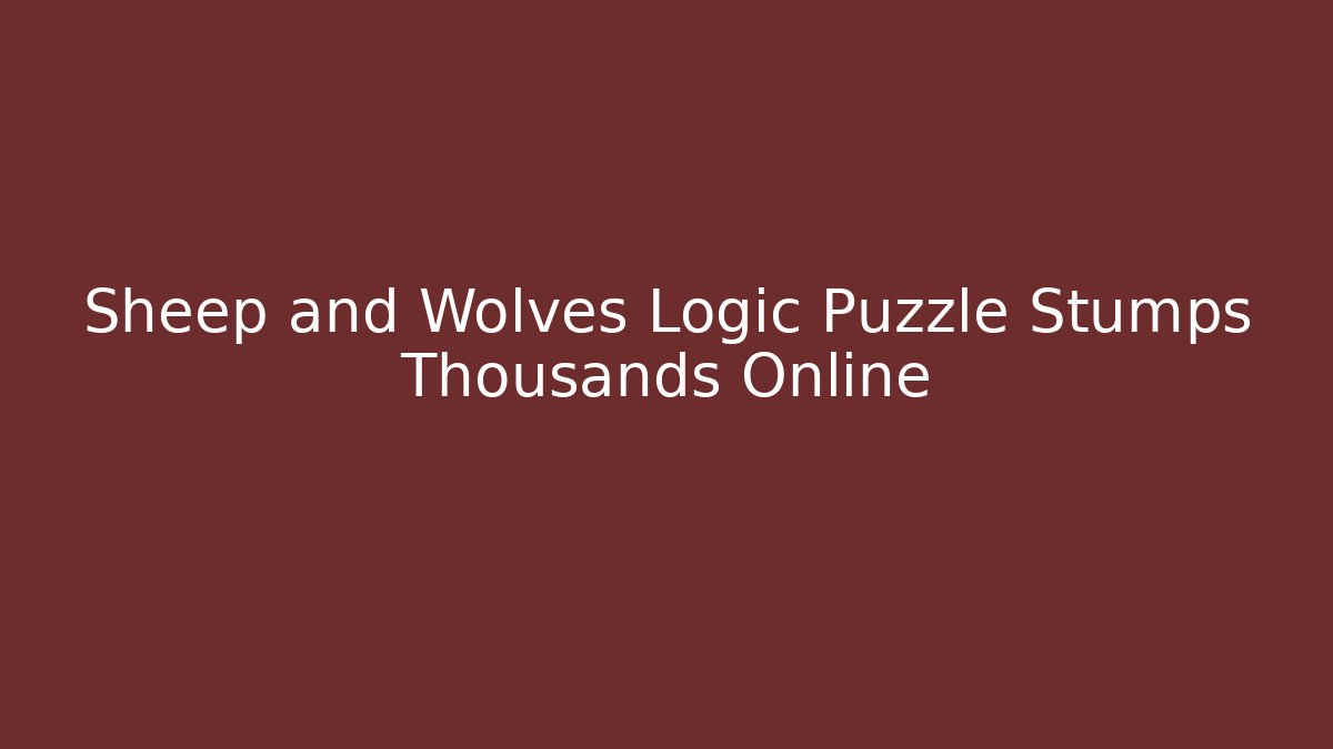 Sheep and Wolves Logic Puzzle Stumps Thousands Online