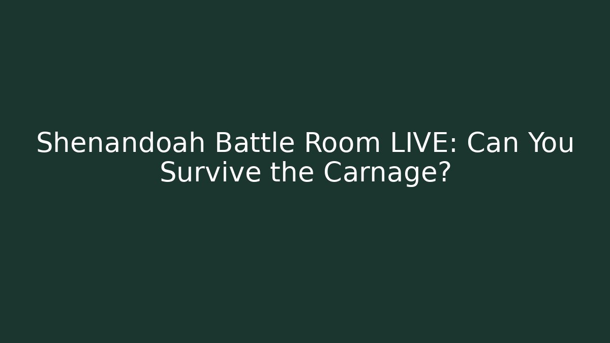 Shenandoah Battle Room LIVE: Can You Survive the Carnage?