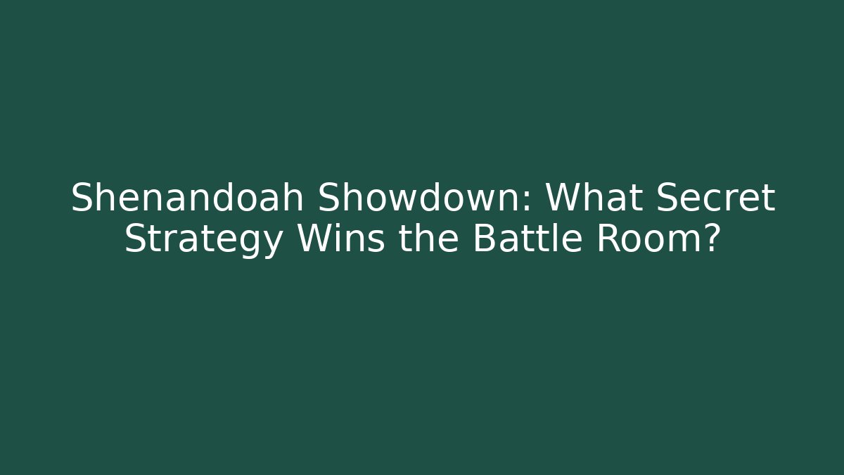 Shenandoah Showdown: What Secret Strategy Wins the Battle Room?