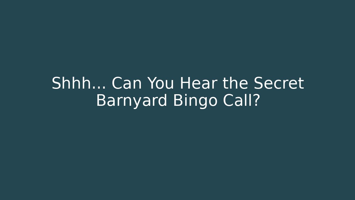 Shhh… Can You Hear the Secret Barnyard Bingo Call?