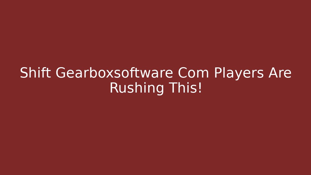 Shift Gearboxsoftware Com Players Are Rushing This!
