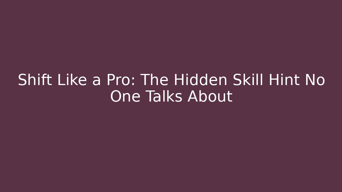 Shift Like a Pro: The Hidden Skill Hint No One Talks About