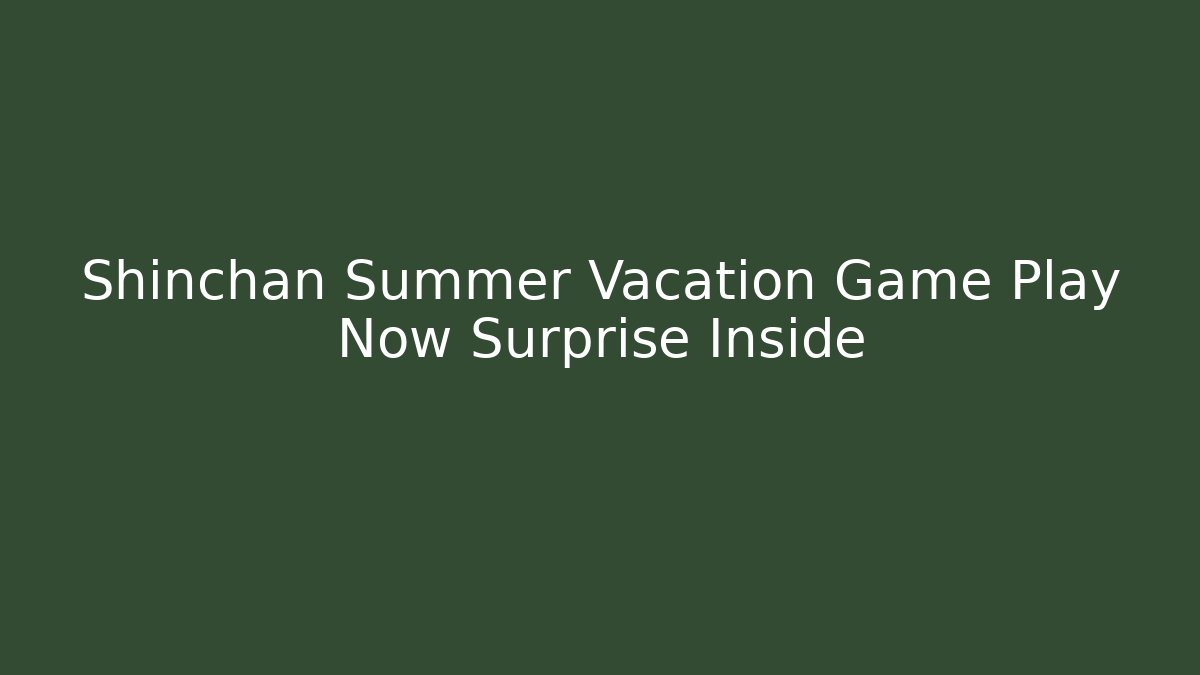 Shinchan Summer Vacation Game Play Now Surprise Inside