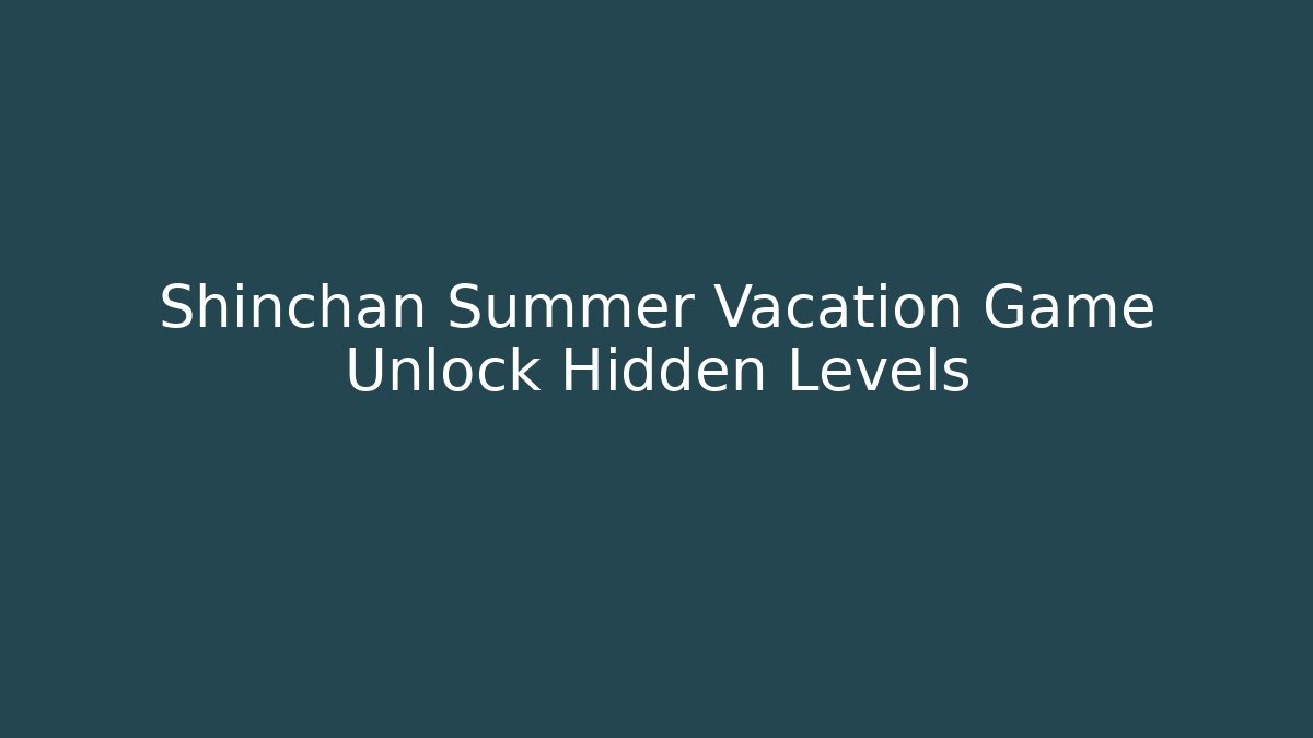 Shinchan Summer Vacation Game Unlock Hidden Levels