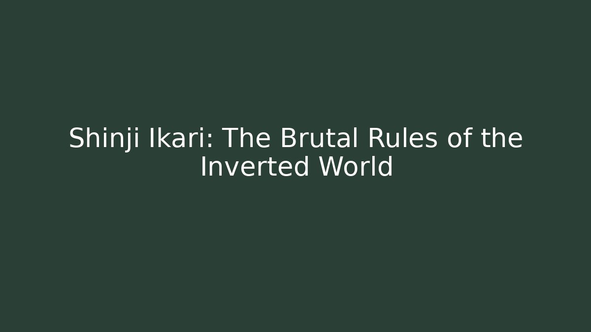 Shinji Ikari: The Brutal Rules of the Inverted World