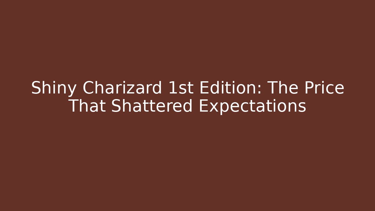 Shiny Charizard 1st Edition: The Price That Shattered Expectations