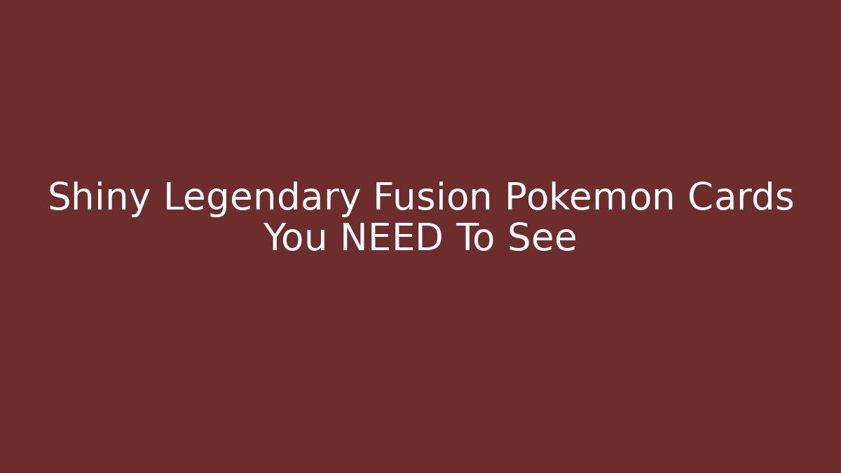 Shiny Legendary Fusion Pokémon Cards You NEED To See