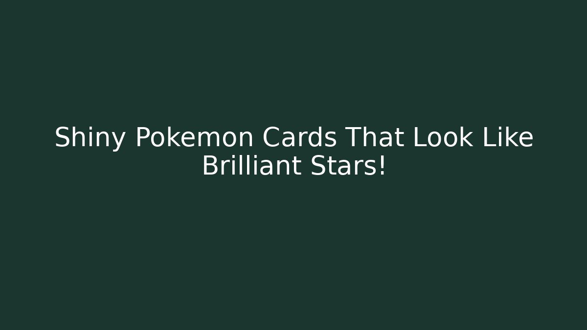 Shiny Pokémon Cards That Look Like Brilliant Stars!