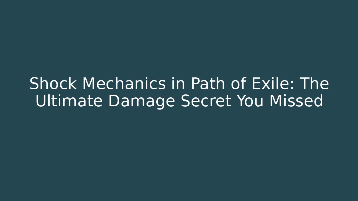 Shock Mechanics in Path of Exile: The Ultimate Damage Secret You Missed