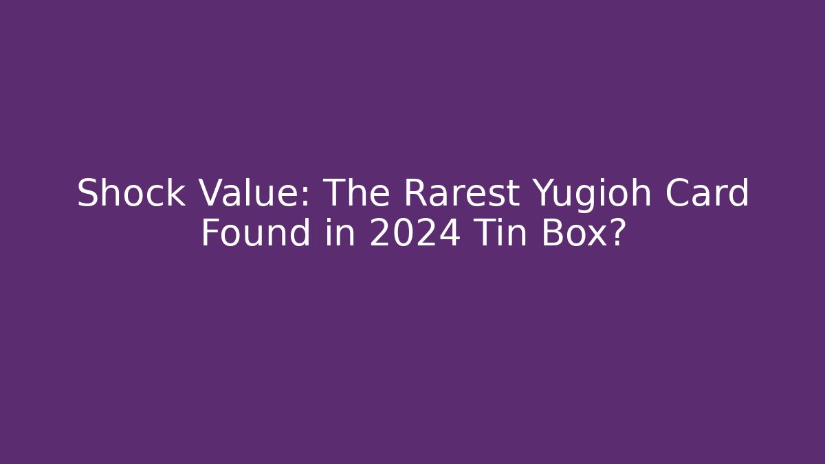 Shock Value: The Rarest Yugioh Card Found in 2024 Tin Box?