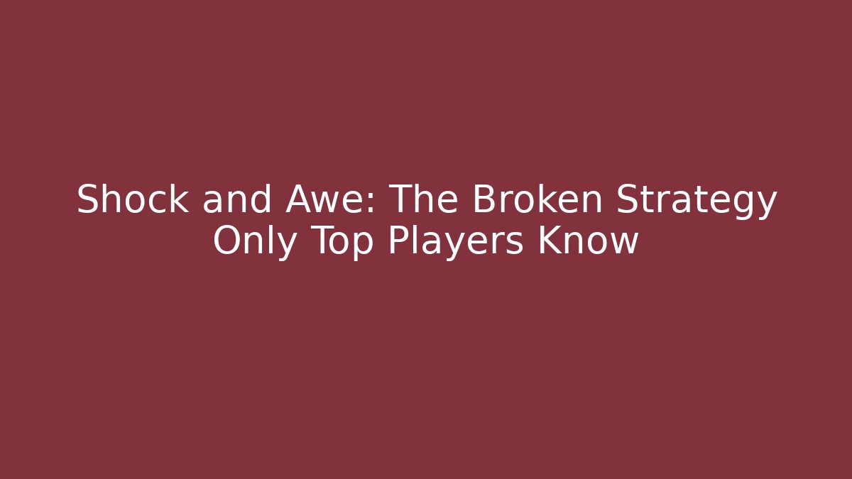 Shock and Awe: The Broken Strategy Only Top Players Know - Celivion