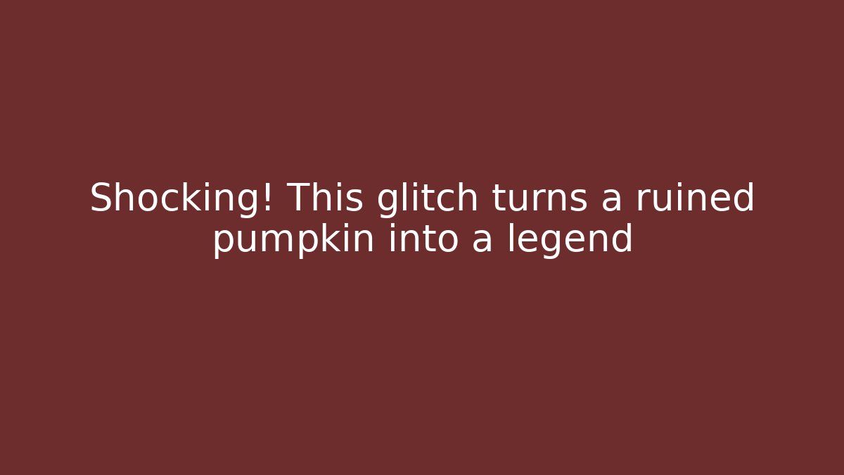 Shocking! This glitch turns a ruined pumpkin into a legend