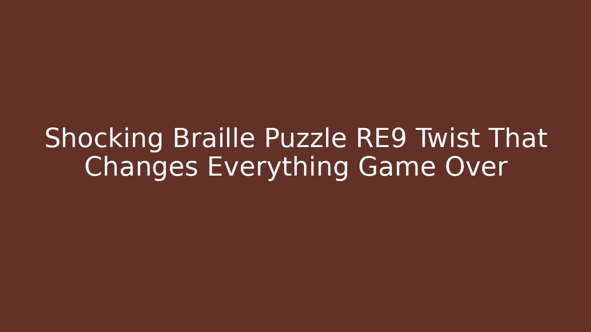 Shocking Braille Puzzle RE9 Twist That Changes Everything Game Over