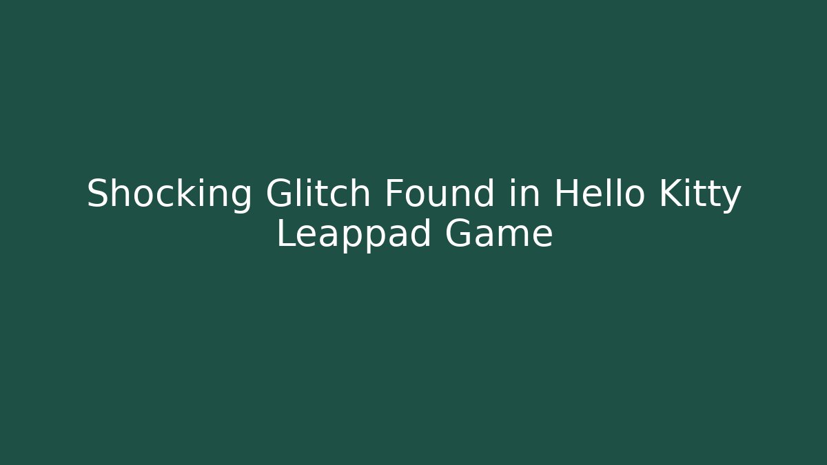 Shocking Glitch Found in Hello Kitty Leappad Game