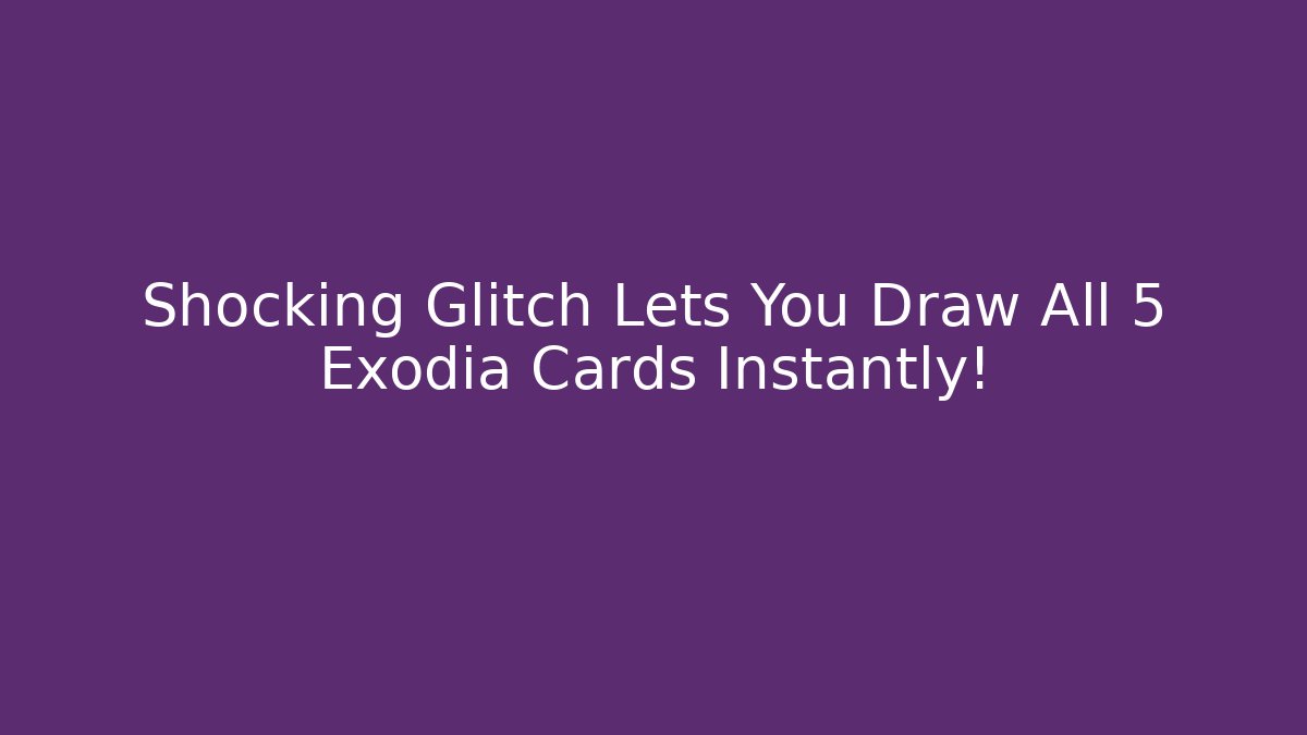 Shocking Glitch Lets You Draw All 5 Exodia Cards Instantly! - Celivion