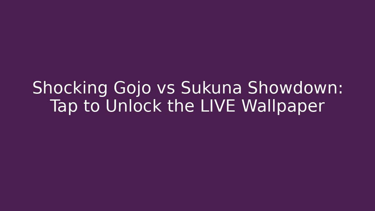 Shocking Gojo vs Sukuna Showdown: Tap to Unlock the LIVE Wallpaper