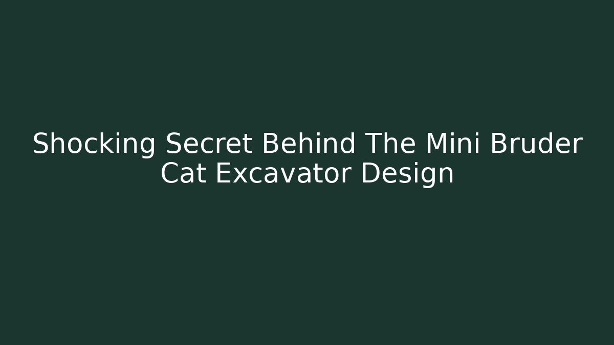 Shocking Secret Behind The Mini Bruder Cat Excavator Design