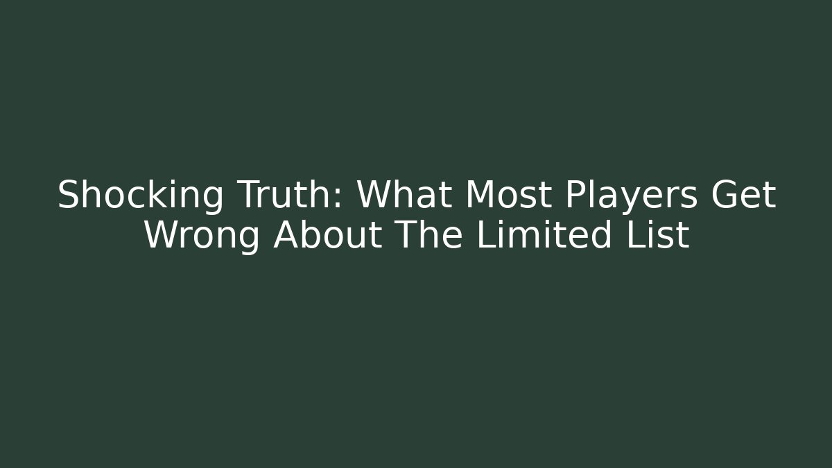 Shocking Truth: What Most Players Get Wrong About The Limited List