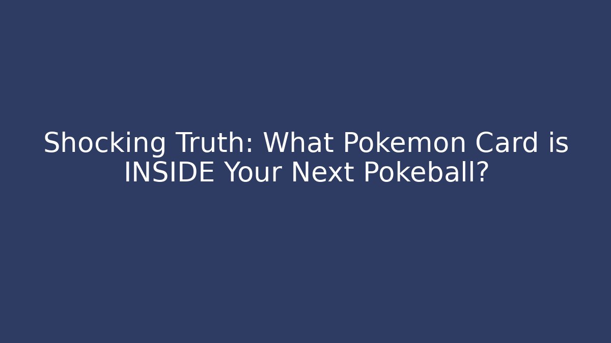 Shocking Truth: What Pokémon Card is INSIDE Your Next Pokeball?