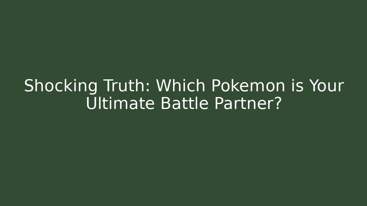 Shocking Truth: Which Pokémon is Your Ultimate Battle Partner? - Celivion