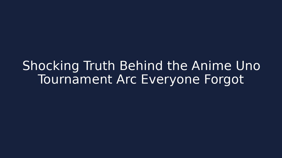 Shocking Truth Behind the Anime Uno Tournament Arc Everyone Forgot