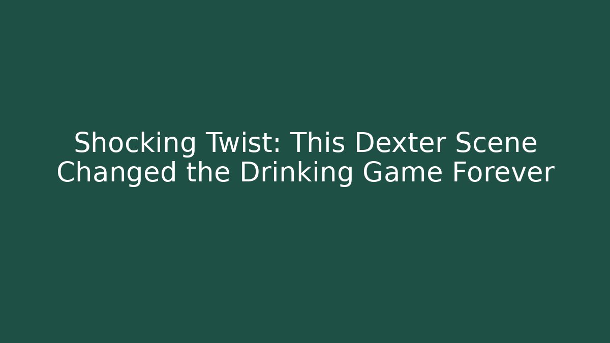 Shocking Twist: This Dexter Scene Changed the Drinking Game Forever