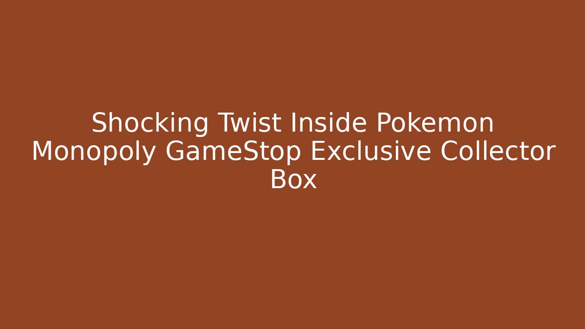 Shocking Twist Inside Pokémon Monopoly GameStop Exclusive Collector Box