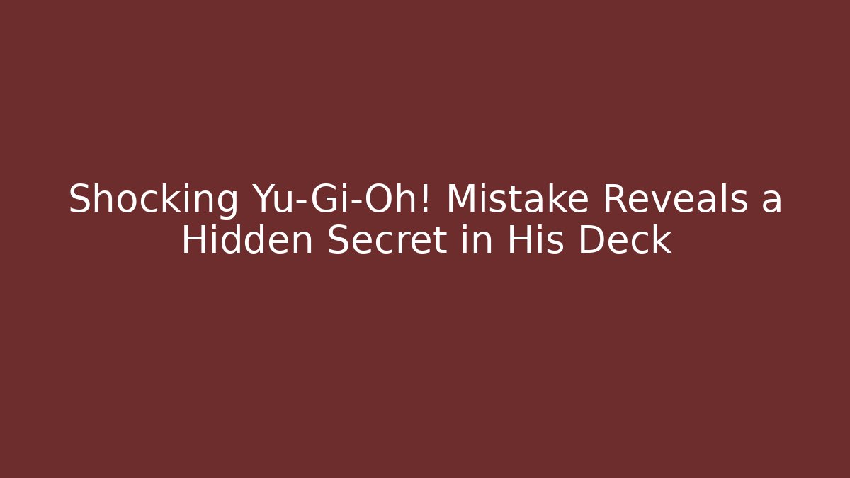 Shocking Yu-Gi-Oh! Mistake Reveals a Hidden Secret in His Deck
