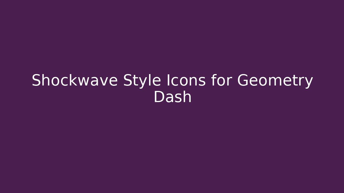 Shockwave Style Icons for Geometry Dash