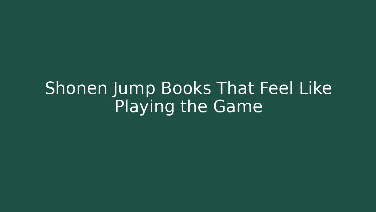 Shonen Jump Books That Feel Like Playing the Game