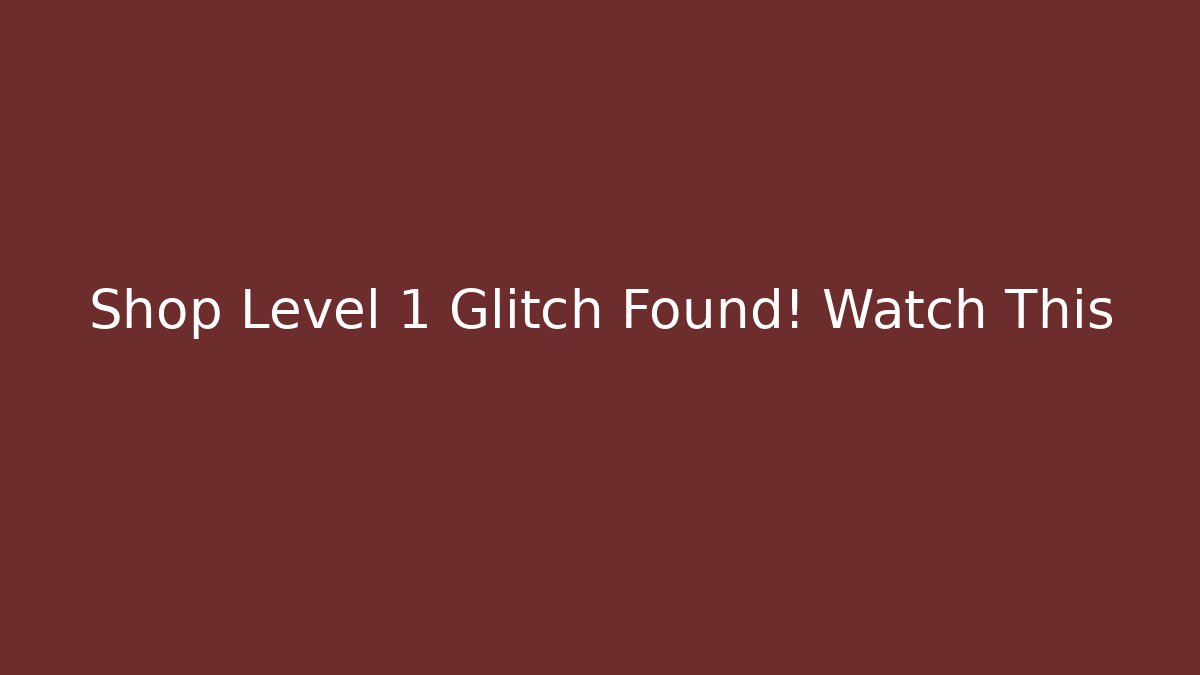 Shop Level 1 Glitch Found! Watch This
