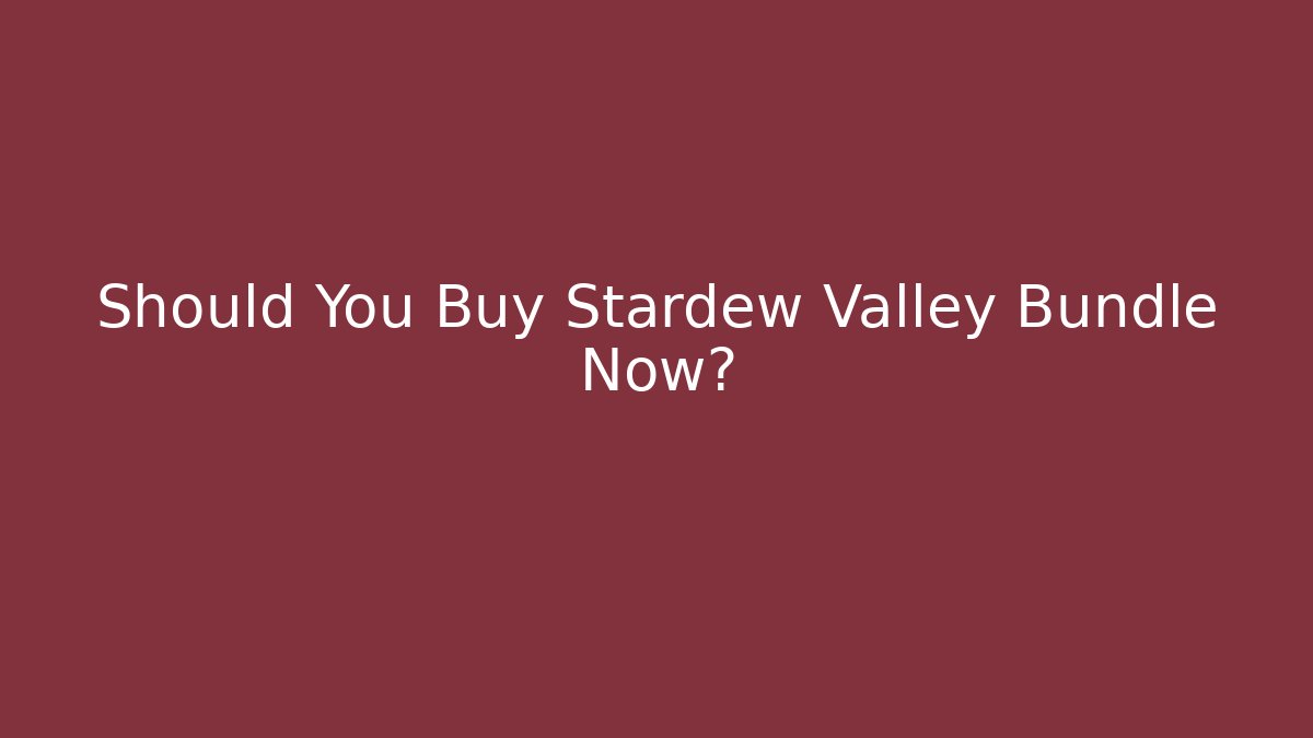Should You Buy Stardew Valley Bundle Now?