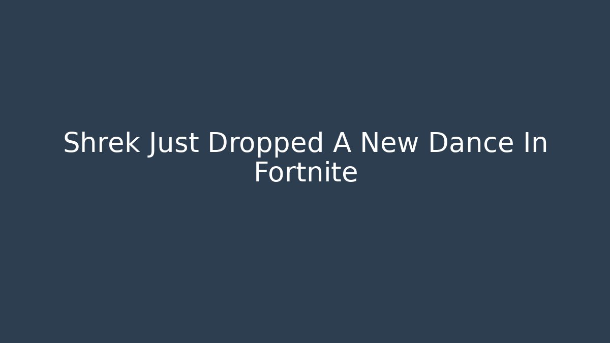Shrek Just Dropped A New Dance In Fortnite