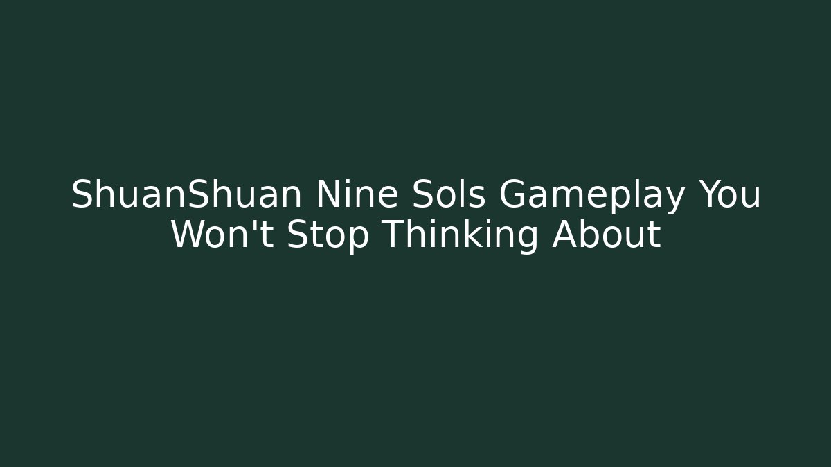 ShuanShuan Nine Sols Gameplay You Won't Stop Thinking About