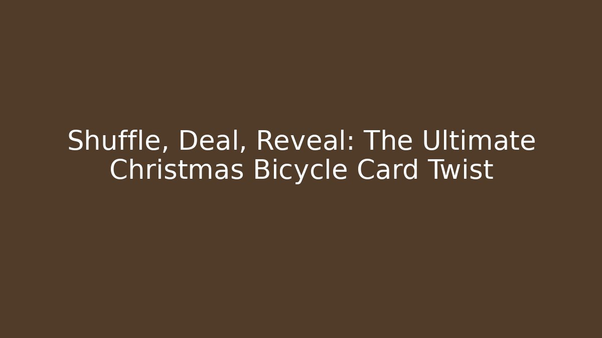 Shuffle, Deal, Reveal: The Ultimate Christmas Bicycle Card Twist