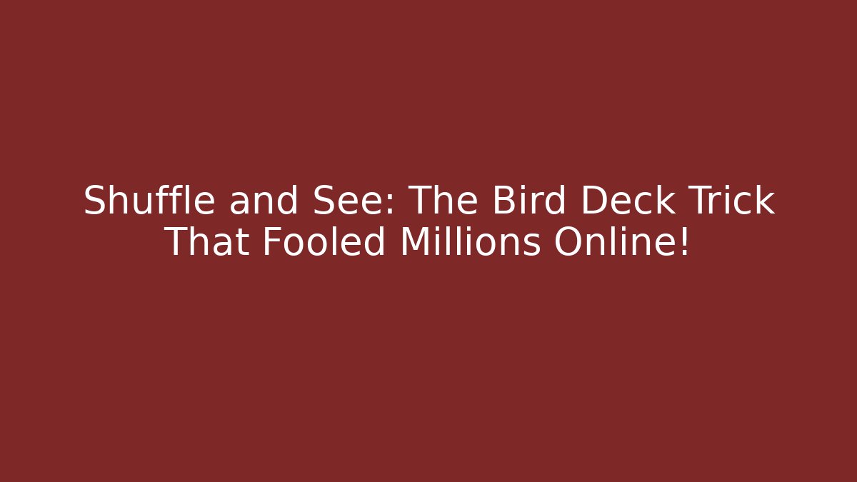 Shuffle and See: The Bird Deck Trick That Fooled Millions Online!